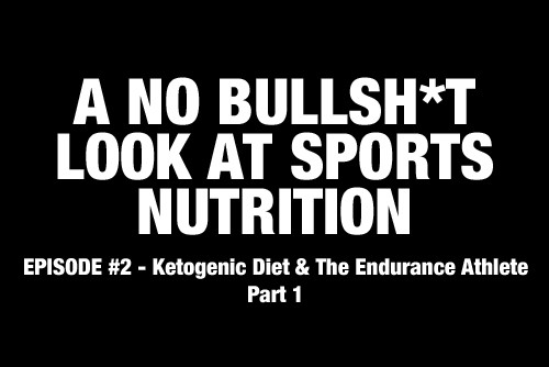 NBS Nutrition - A No Bullsh*t Look At Sports Nutrition: Ketogenic Diets and the Endurance Athlete Pt. 1